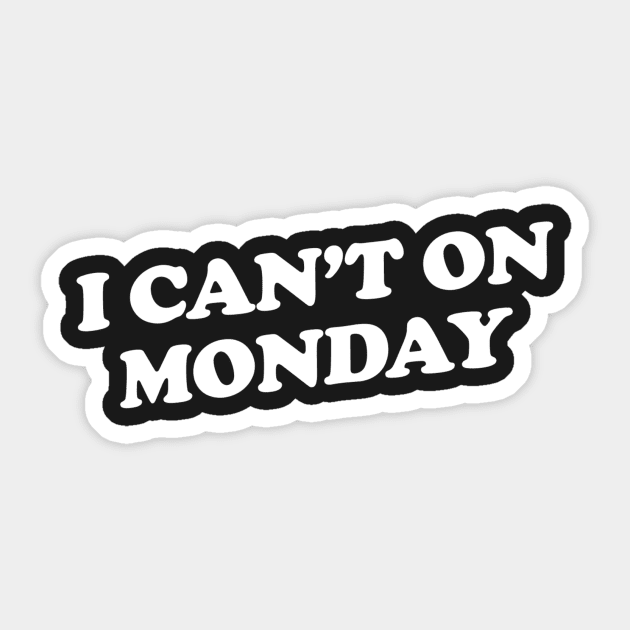 I Can't on Monday Sticker by slogantees